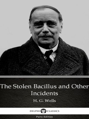 cover image of The Stolen Bacillus and Other Incidents by H. G. Wells (Illustrated)